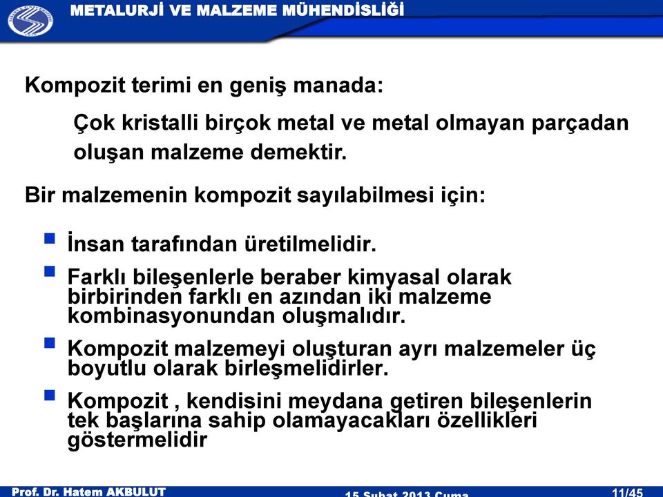 Farklı bileşenlerle beraber kimyasal olarak birbirinden farklı en azından iki malzeme kombinasyonundan oluşmalıdır.