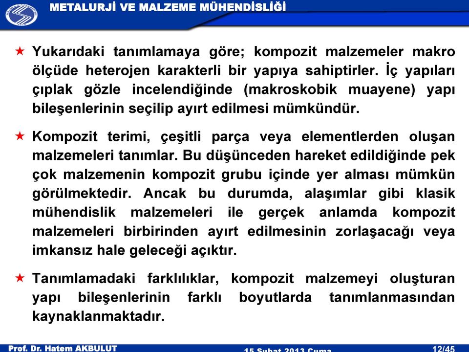 Kompozit terimi, çeşitli parça veya elementlerden oluşan malzemeleri tanımlar.