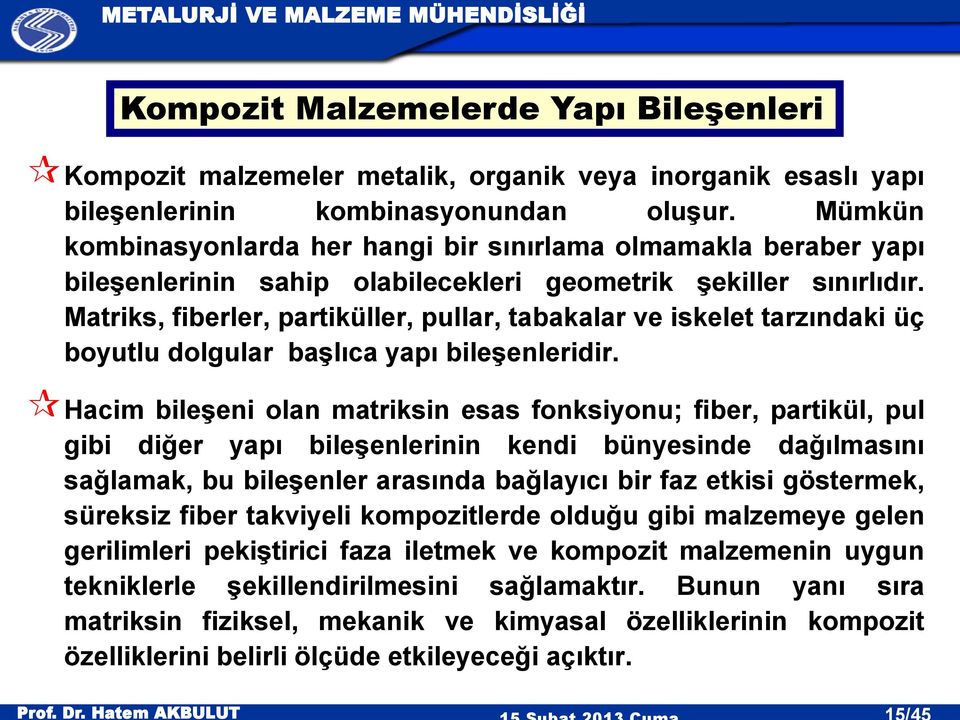 Matriks, fiberler, partiküller, pullar, tabakalar ve iskelet tarzındaki üç boyutlu dolgular başlıca yapı bileşenleridir.