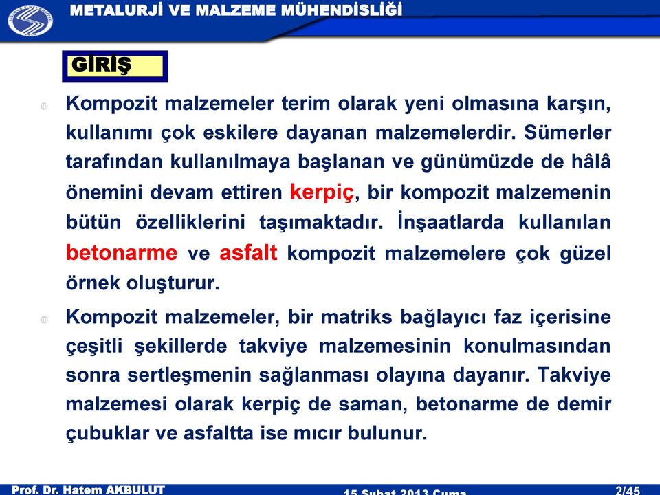 İnşaatlarda kullanılan betonarme ve asfalt kompozit malzemelere çok güzel örnek oluşturur.