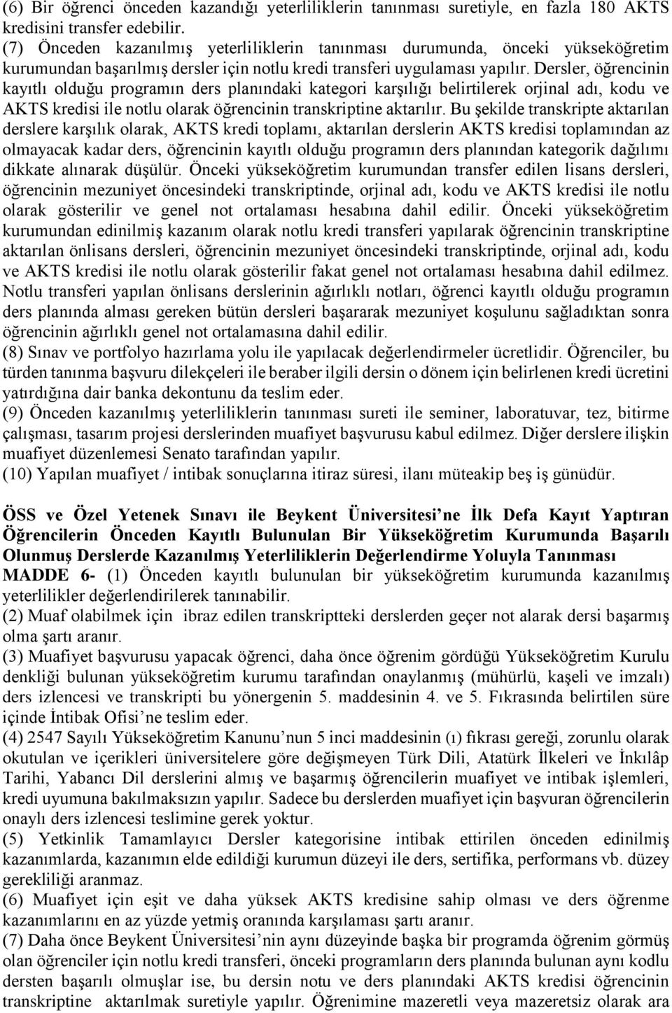 Dersler, öğrencinin kayıtlı olduğu programın ders planındaki kategori karşılığı belirtilerek orjinal adı, kodu ve AKTS kredisi ile notlu olarak öğrencinin transkriptine aktarılır.