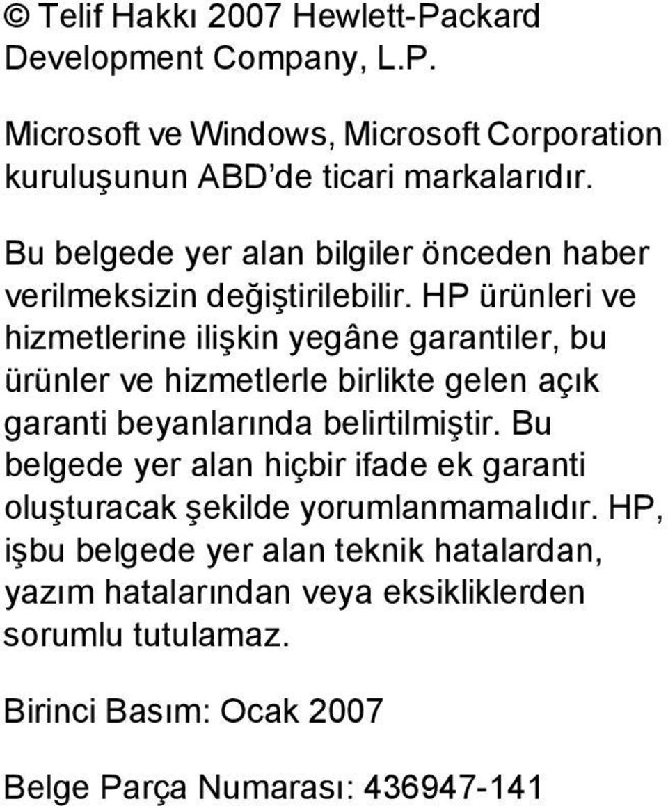 HP ürünleri ve hizmetlerine ilişkin yegâne garantiler, bu ürünler ve hizmetlerle birlikte gelen açık garanti beyanlarında belirtilmiştir.