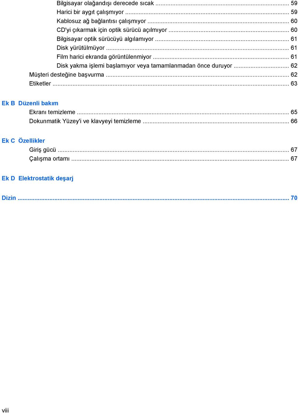 .. 61 Film harici ekranda görüntülenmiyor... 61 Disk yakma işlemi başlamıyor veya tamamlanmadan önce duruyor... 62 Müşteri desteğine başvurma.