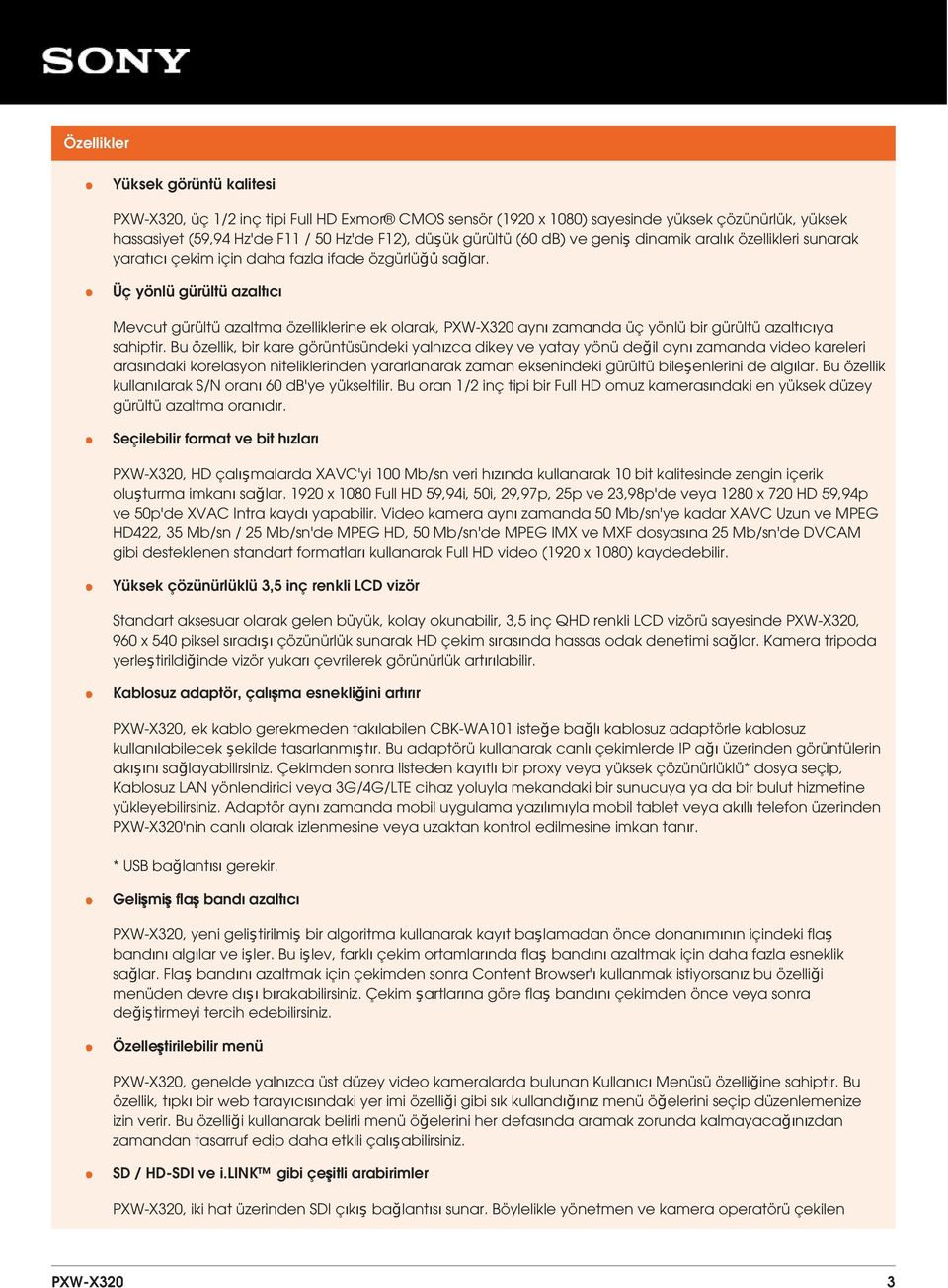 Üç yönlü gürültü azaltıcı Mevcut gürültü azaltma özelliklerine ek olarak, PXW-X320 aynı zamanda üç yönlü bir gürültü azaltıcıya sahiptir.