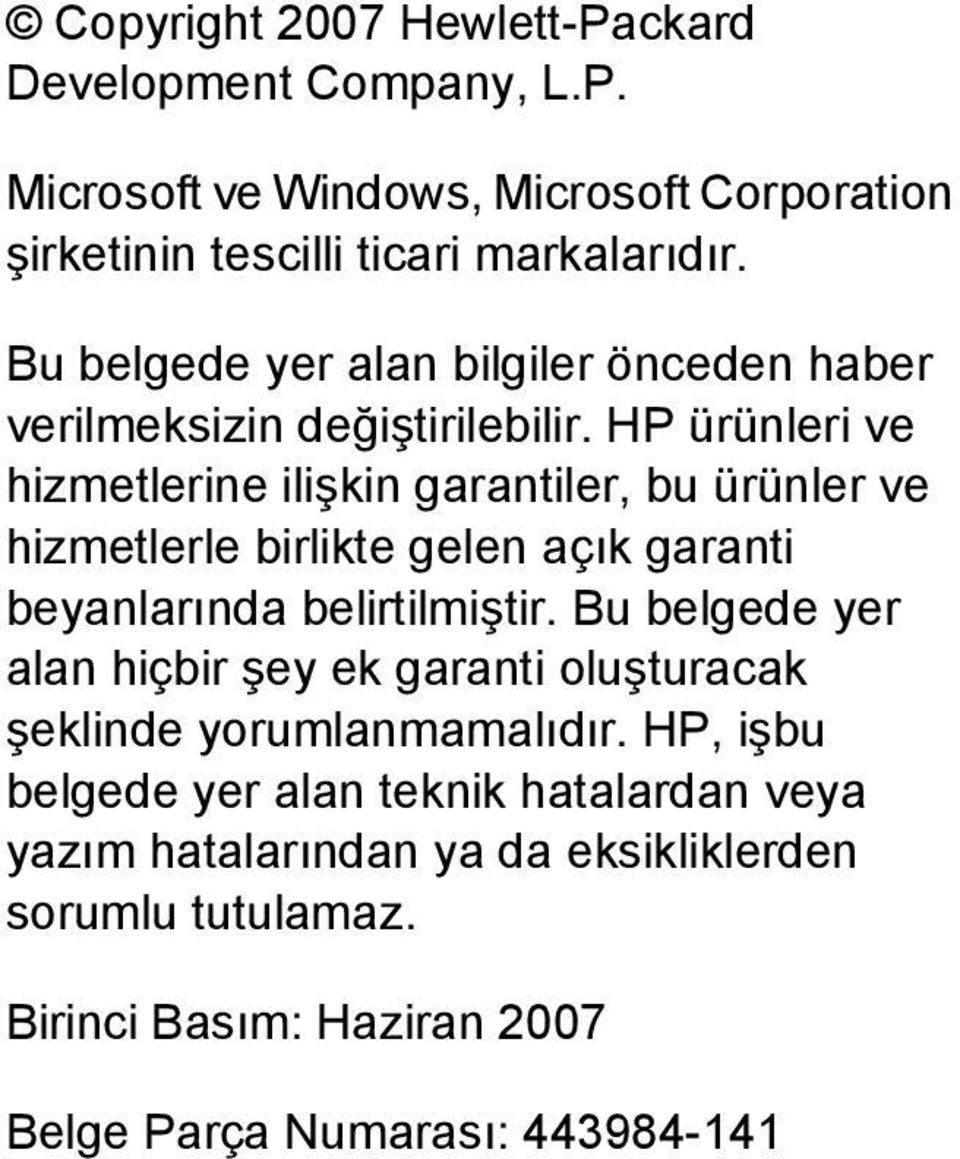 HP ürünleri ve hizmetlerine ilişkin garantiler, bu ürünler ve hizmetlerle birlikte gelen açık garanti beyanlarında belirtilmiştir.