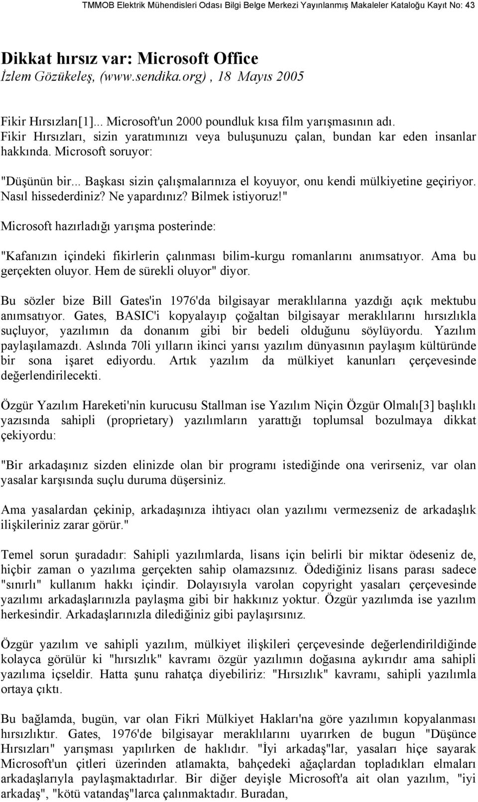 .. Başkası sizin çalışmalarınıza el koyuyor, onu kendi mülkiyetine geçiriyor. Nasıl hissederdiniz? Ne yapardınız? Bilmek istiyoruz!