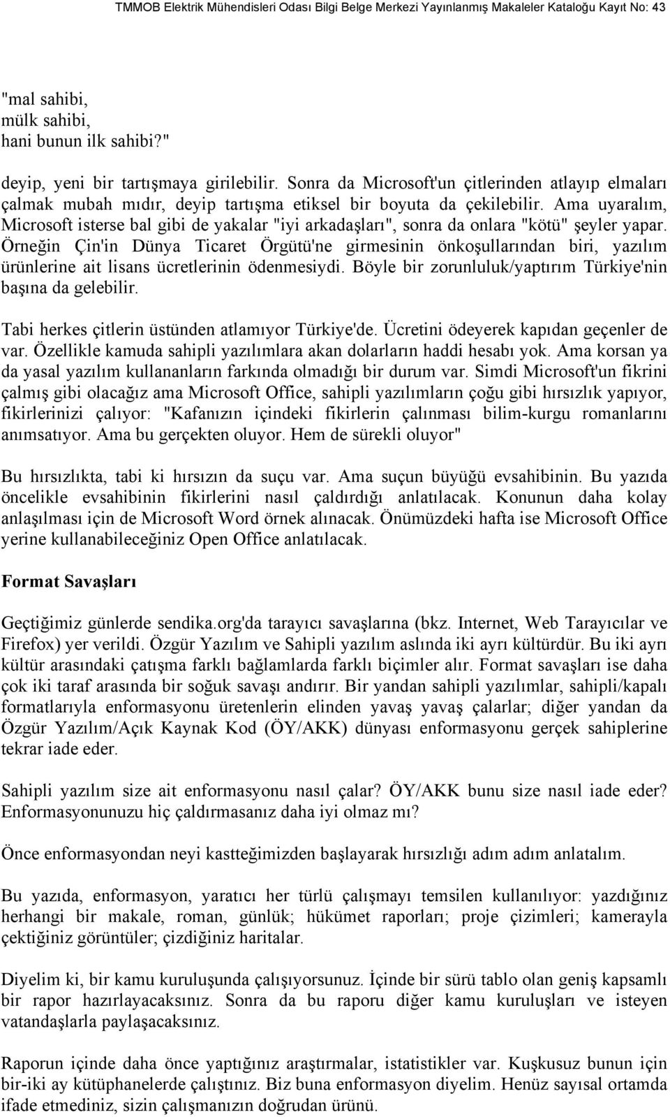 Ama uyaralım, Microsoft isterse bal gibi de yakalar "iyi arkadaşları", sonra da onlara "kötü" şeyler yapar.