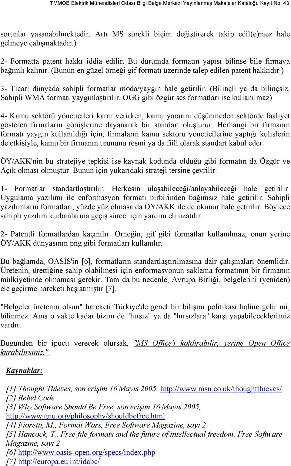 ) 3- Ticari dünyada sahipli formatlar moda/yaygın hale getirilir.