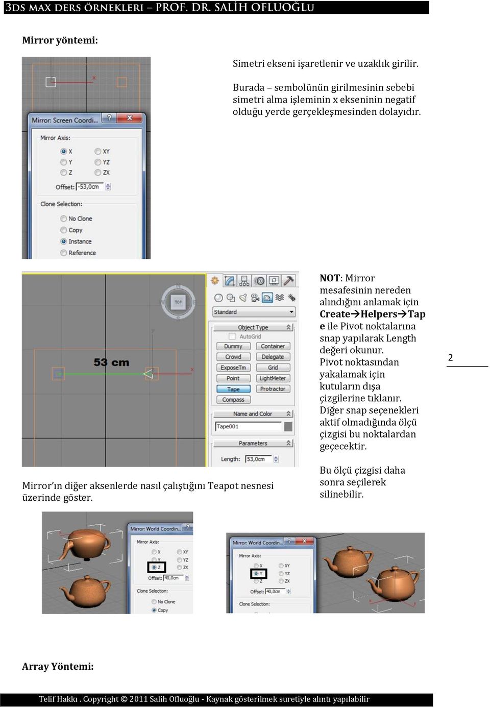 NOT: Mirror mesafesinin nereden alındığını anlamak için Create Helpers Tap e ile Pivot noktalarına snap yapılarak Length değeri okunur.