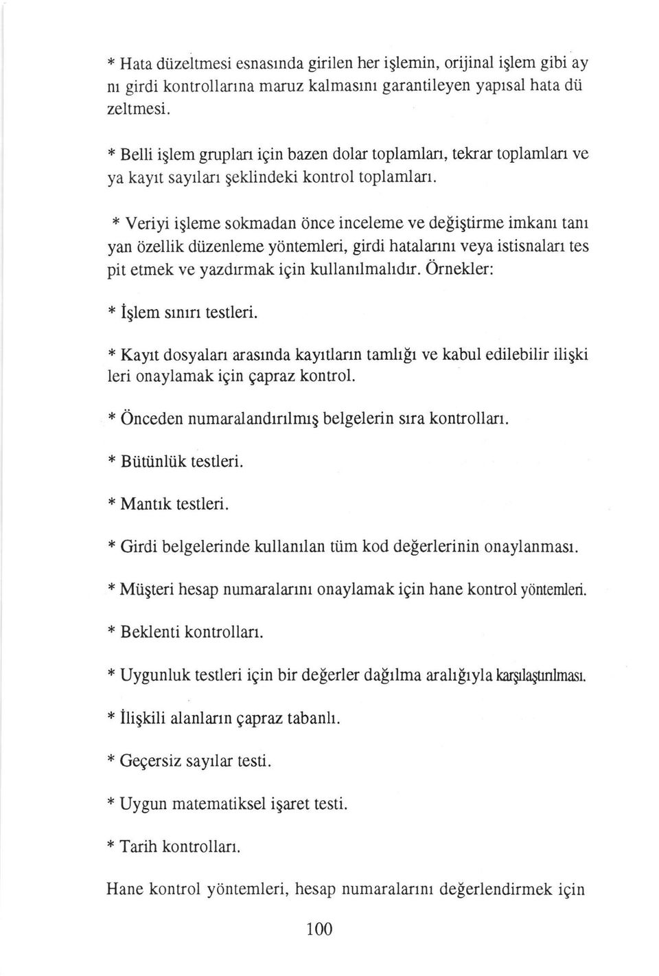 * Veriyi igleme sokmadan Once inceleme ve deligtirme imkant tant yan 0zellik dtzenleme ydntemleri, girdi hatalannt veya istisnalan tes pit etmek ve yazdrmak igin kullanrlmahdr.