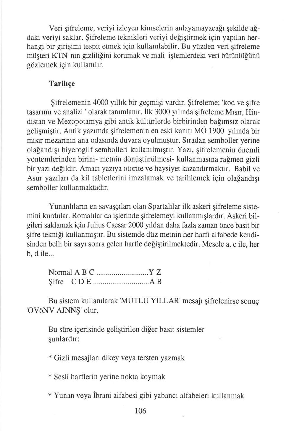 $ifreleme; 'kod ve qifre tasanmr ve analizi ' olarak tanrrnlanrr. ilk 3000 ylhnda gifreleme Mrsrr, Hindistan ve Mezopotamya gibi antik kiiltiirlerde birbirinden balrmsrz olarak geligmiqtir.