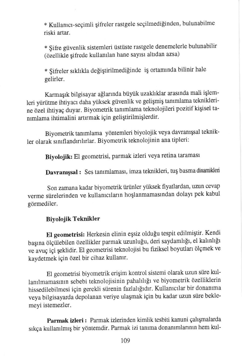 Karma$tk bilgisayar aelannda biiyilk uzakhklar arasrnda maii iglemleri yiriifine ihtiyacr daha ytiksek giivenlik ve gelilmil tanlrnlama teknillerine ij,zel ihdyag duyar.