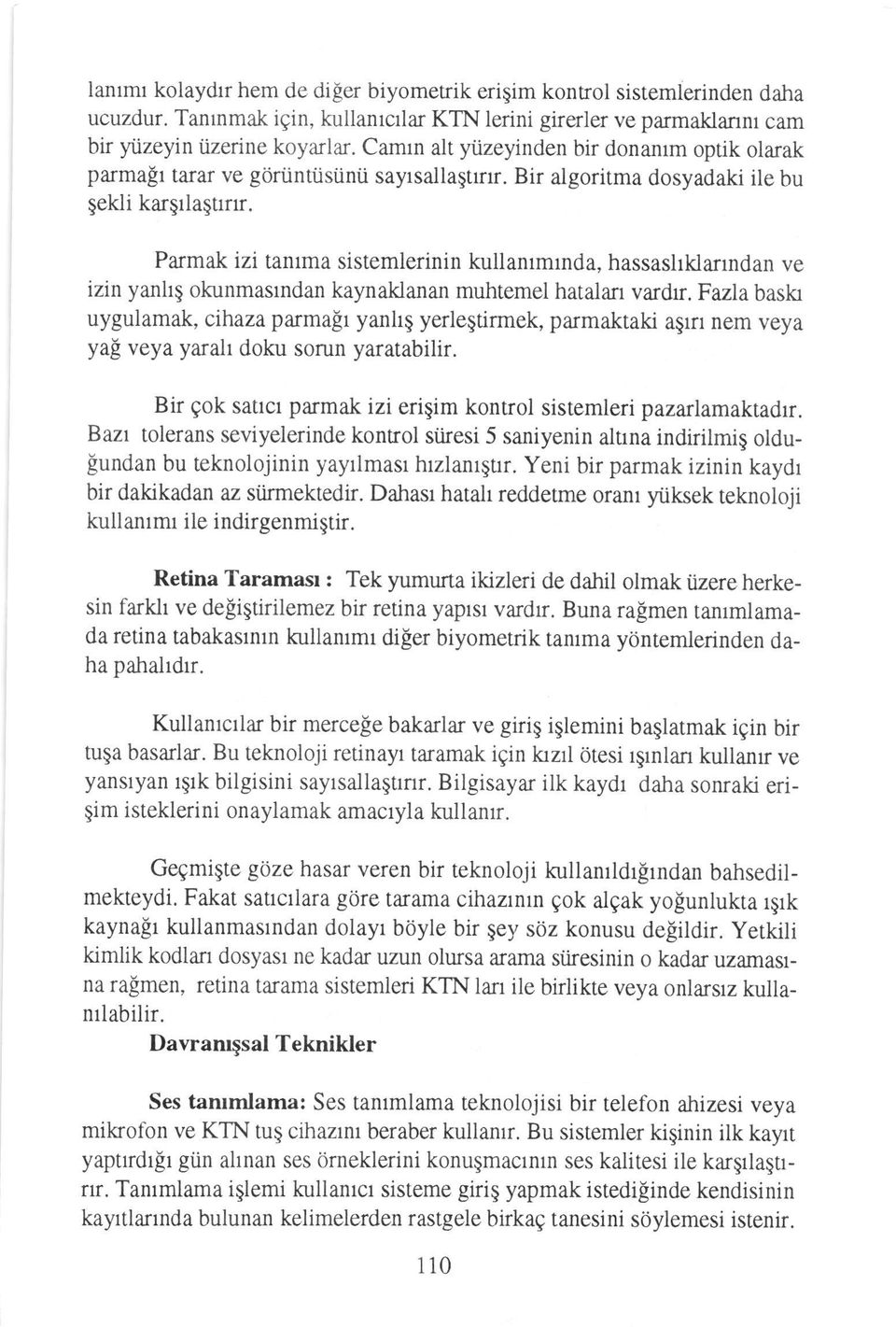 Parmak izi tanrma sistemlerinin kullanrmrnda, hassashklanndan ve izin yanhq okunmasrndan kaynaklanan muhtemel hatalan vardn.