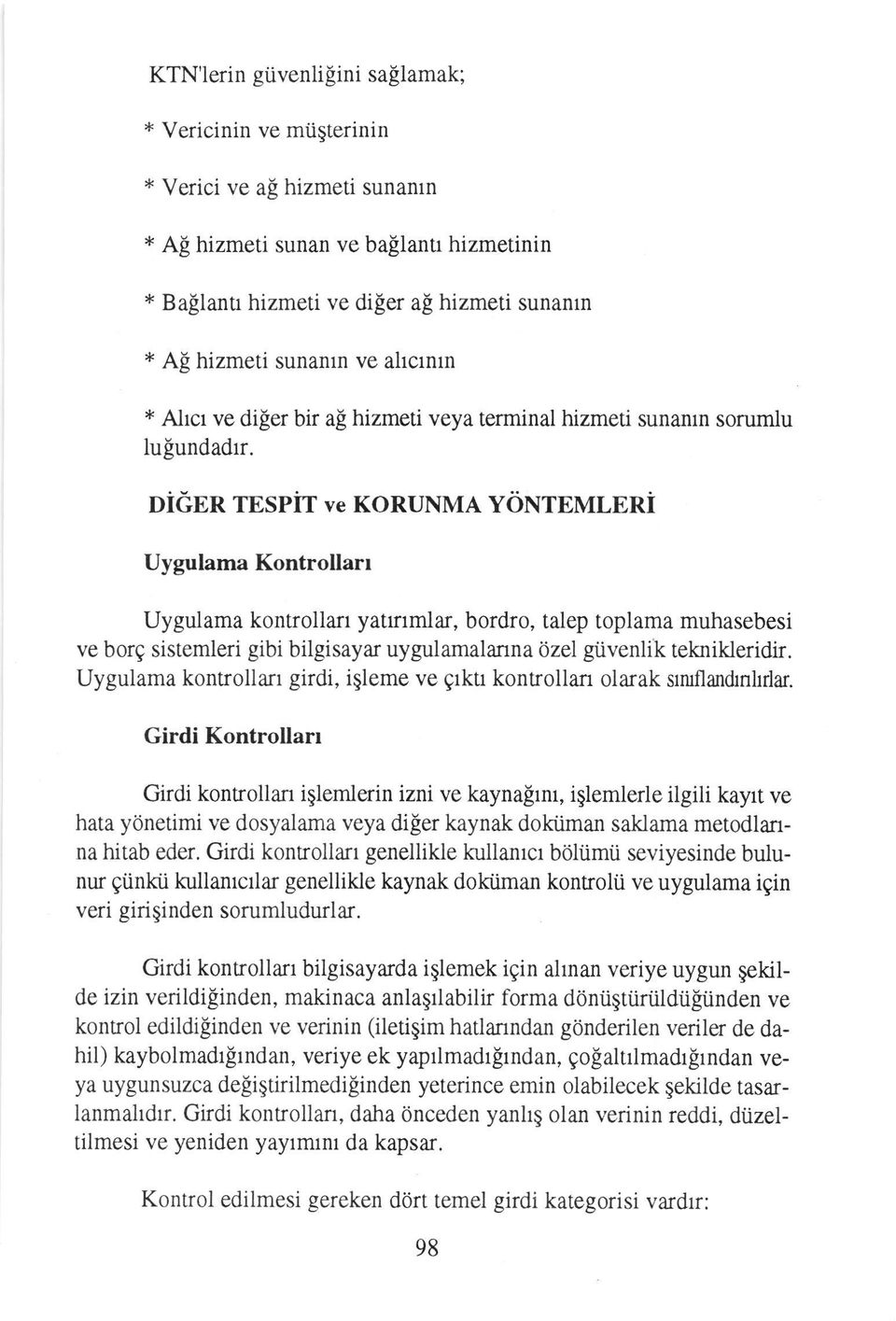 DiEER TESPiT ve KORUNMA YONTEMLERi Uygulama Kontrollart Uygulama kontrollan yatrrmlar, bordro, talep toplama muhasebesi ve borg sistemleri gibi bilgisayar uygulamalanna ozel giivenlik teknikleridir.