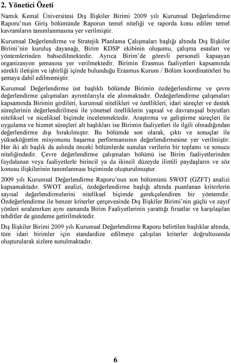 Kurumsal Değerlendirme ve Stratejik Planlama Çalışmaları başlığı altında Dış İlişkiler Birimi nin kuruluş dayanağı, Birim KDSP ekibinin oluşumu, çalışma esasları ve yöntemlerinden bahsedilmektedir.