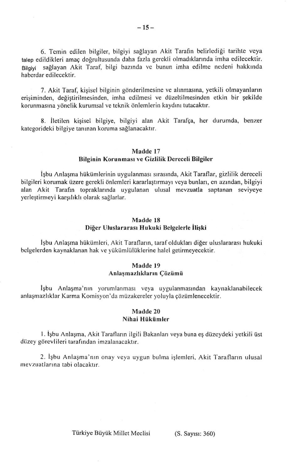 Akit Taraf, kişisel bilginin gönderilmesine ve alınmasına, yetkili olmayanların erişiminden, değiştirilmesinden, imha edilmesi ve düzeltilmesinden etkin bir şekilde korunmasına yönelik kurumsal ve