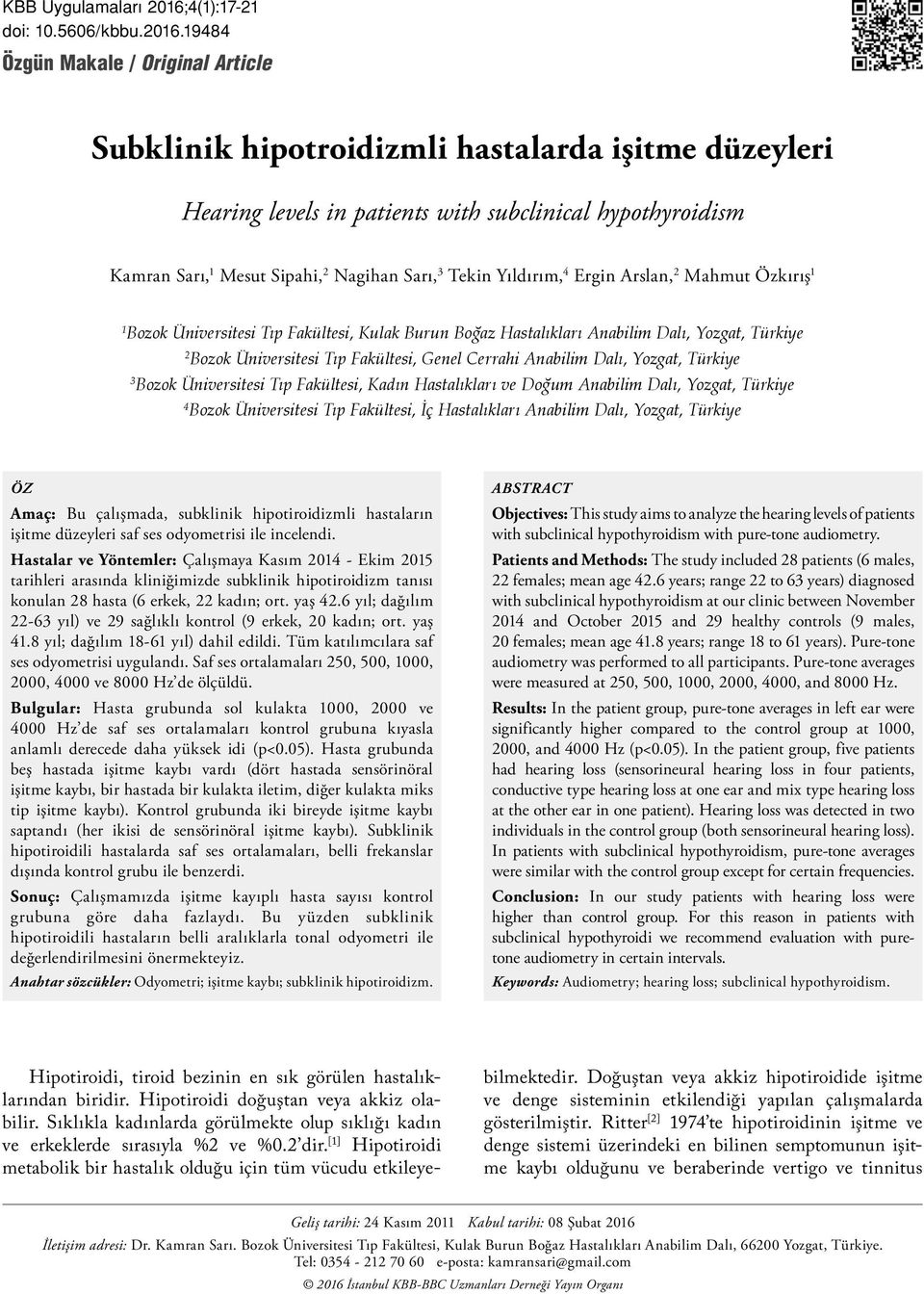 19484 Özgün Makale / Original Article Subklinik hipotroidizmli hastalarda işitme düzeyleri Hearing levels in patients with subclinical hypothyroidism Kamran Sarı, 1 Mesut Sipahi, 2 Nagihan Sarı, 3