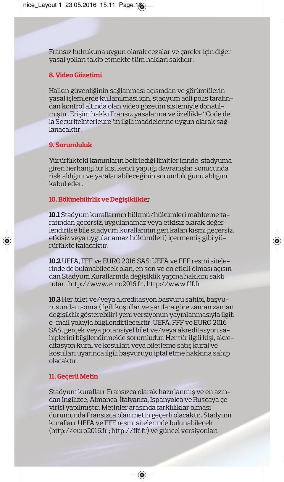 Erişim hakkı Fransız yasalarına ve özellikle Code de la SecuriteInterieure ın ilgili maddelerine uygun olarak sağlanacaktır. 9.