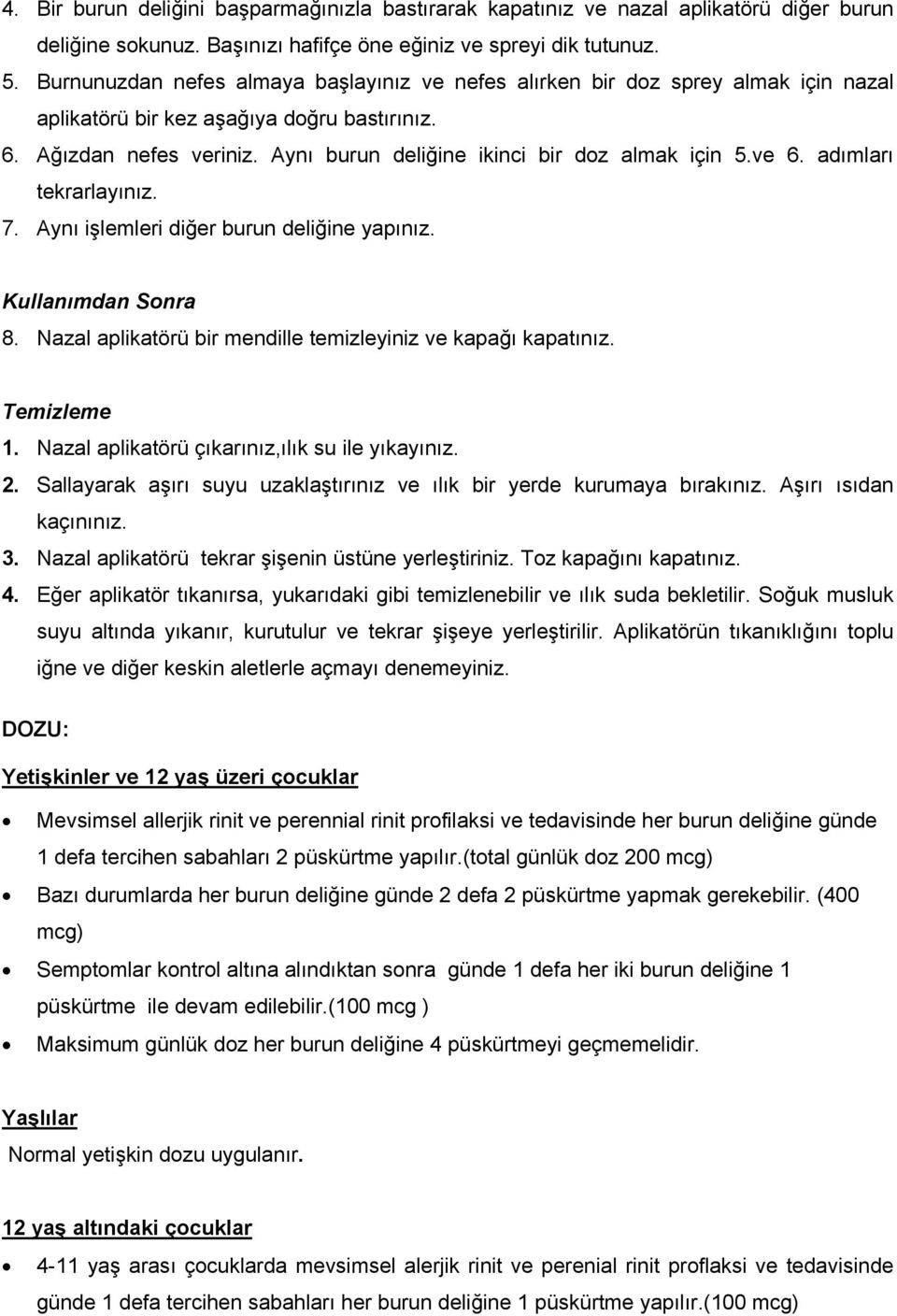 Aynı burun deliğine ikinci bir doz almak için 5.ve 6. adımları tekrarlayınız. 7. Aynı işlemleri diğer burun deliğine yapınız. Kullanımdan Sonra 8.