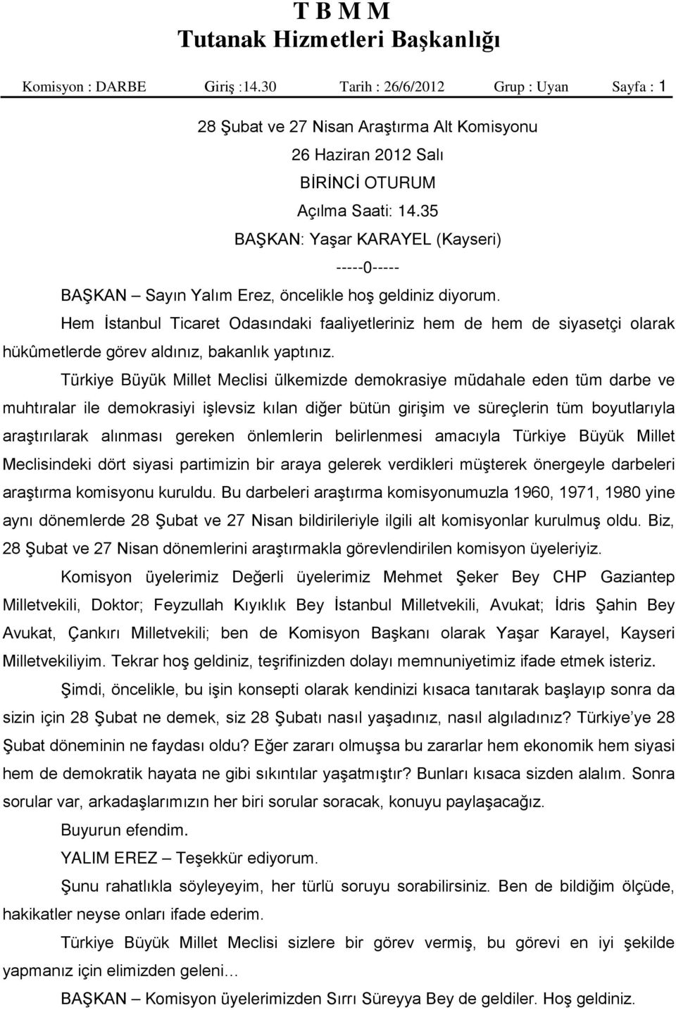 Hem İstanbul Ticaret Odasındaki faaliyetleriniz hem de hem de siyasetçi olarak hükûmetlerde görev aldınız, bakanlık yaptınız.