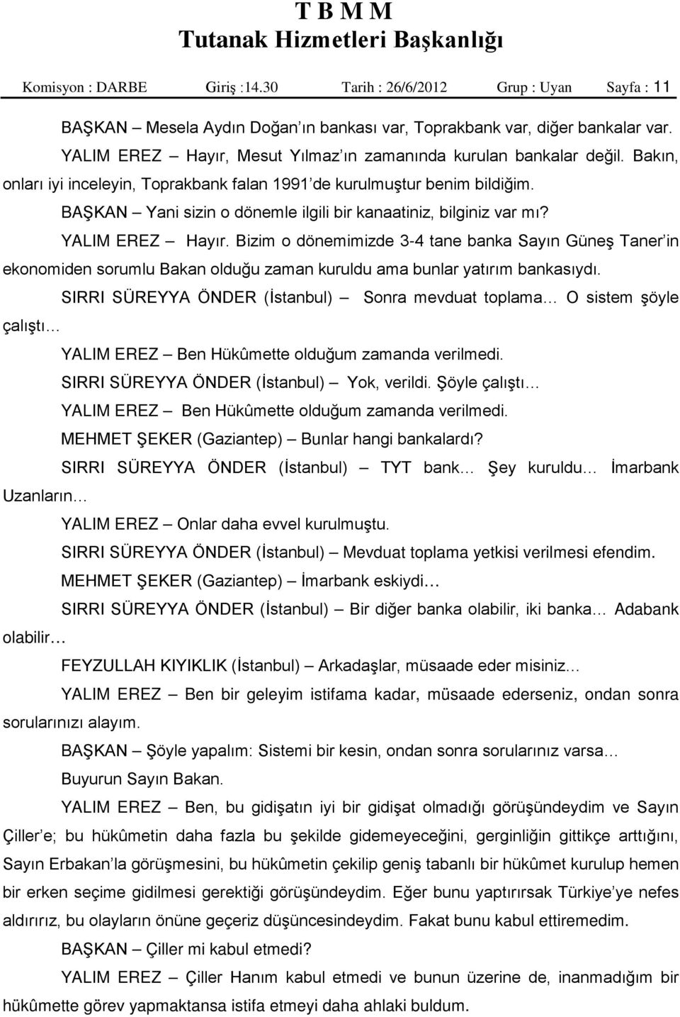 BAŞKAN Yani sizin o dönemle ilgili bir kanaatiniz, bilginiz var mı? YALIM EREZ Hayır.