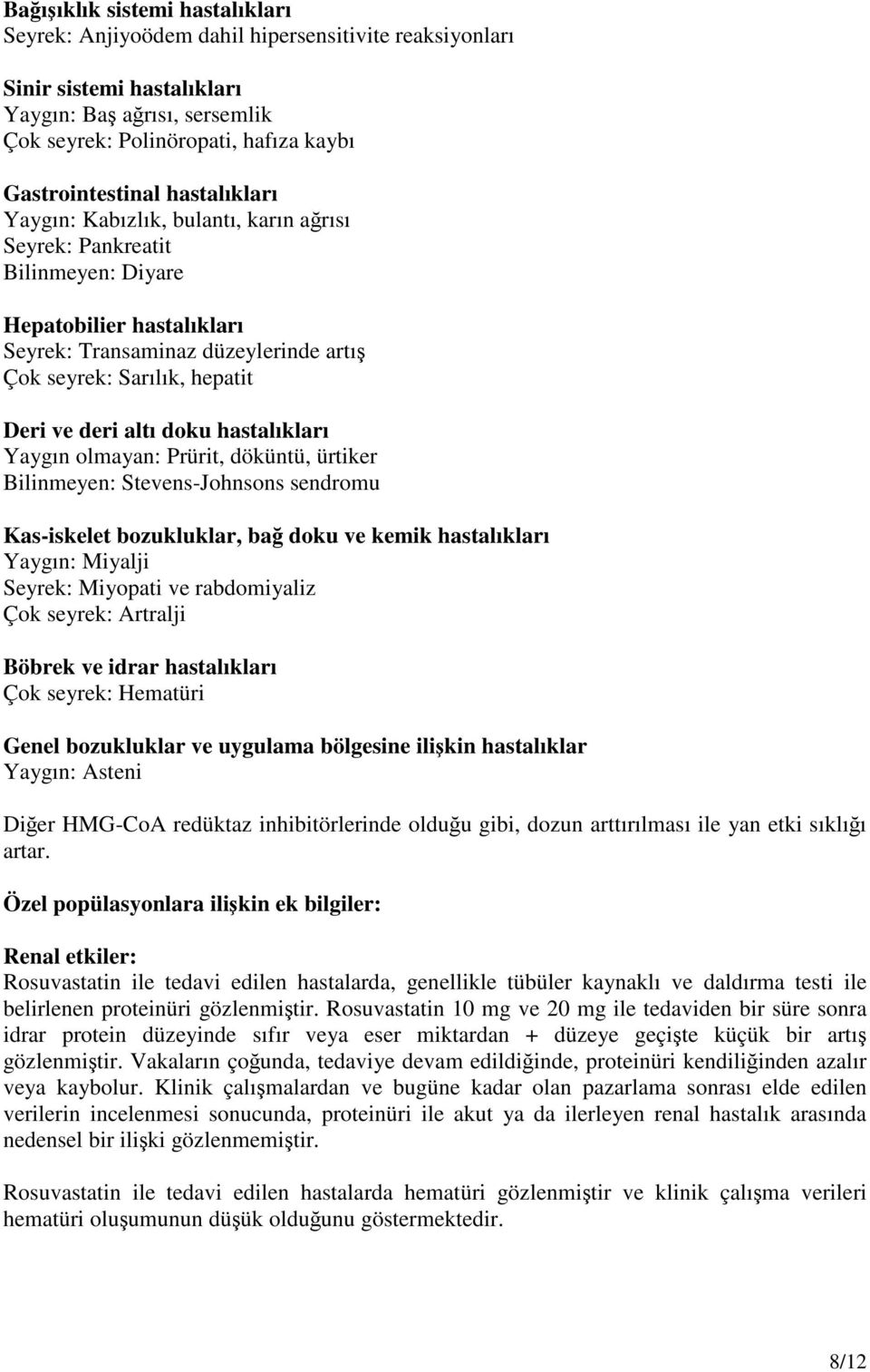 hepatit Deri ve deri altı doku hastalıkları Yaygın olmayan: Prürit, döküntü, ürtiker Bilinmeyen: Stevens-Johnsons sendromu Kas-iskelet bozukluklar, bağ doku ve kemik hastalıkları Yaygın: Miyalji