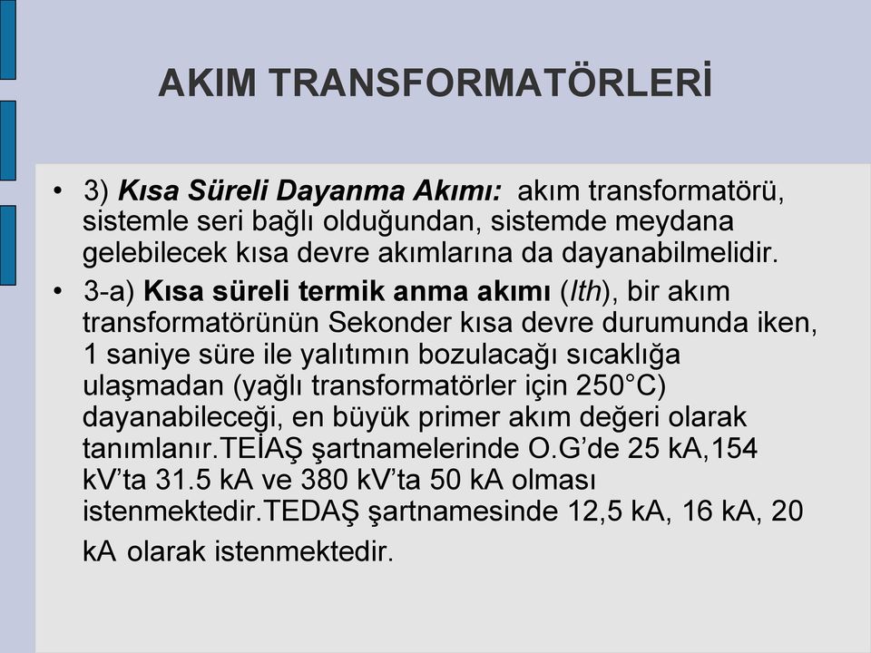 3-a) Kısa süreli termik anma akımı (Ith), bir akım transformatörünün Sekonder kısa devre durumunda iken, 1 saniye süre ile yalıtımın bozulacağı