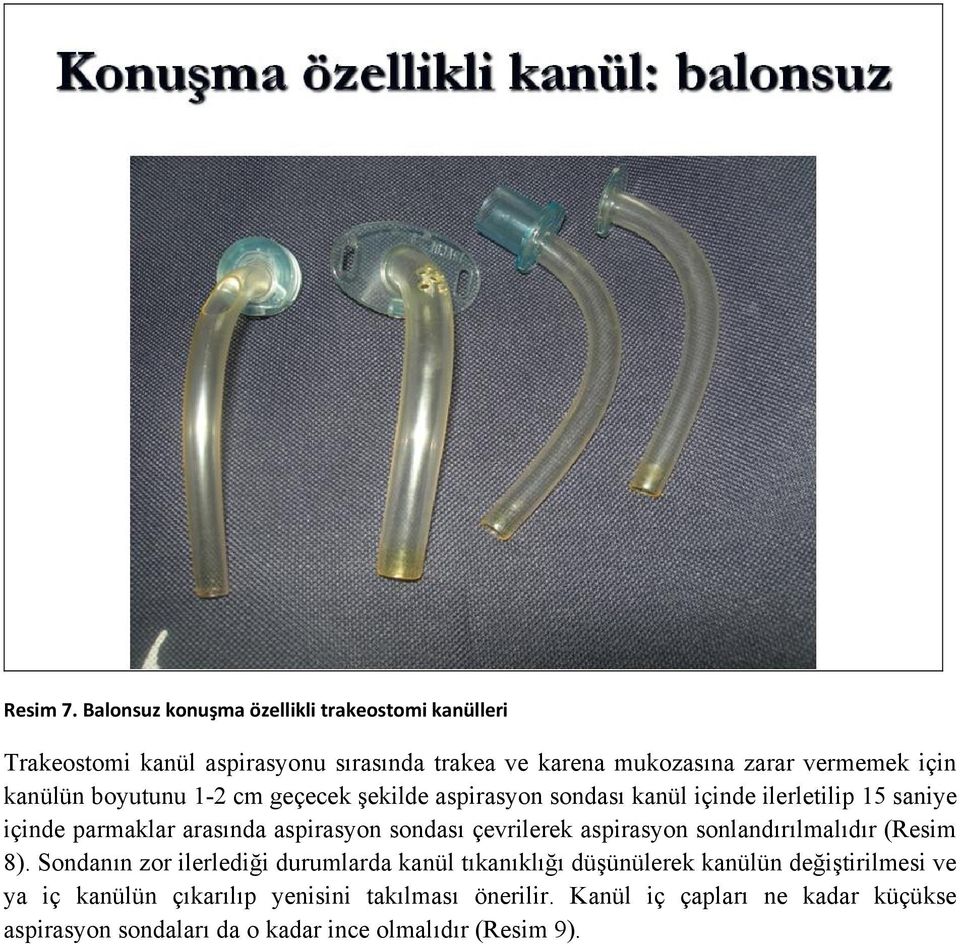 kanülün boyutunu 1-2 cm geçecek şekilde aspirasyon sondası kanül içinde ilerletilip 15 saniye içinde parmaklar arasında aspirasyon sondası