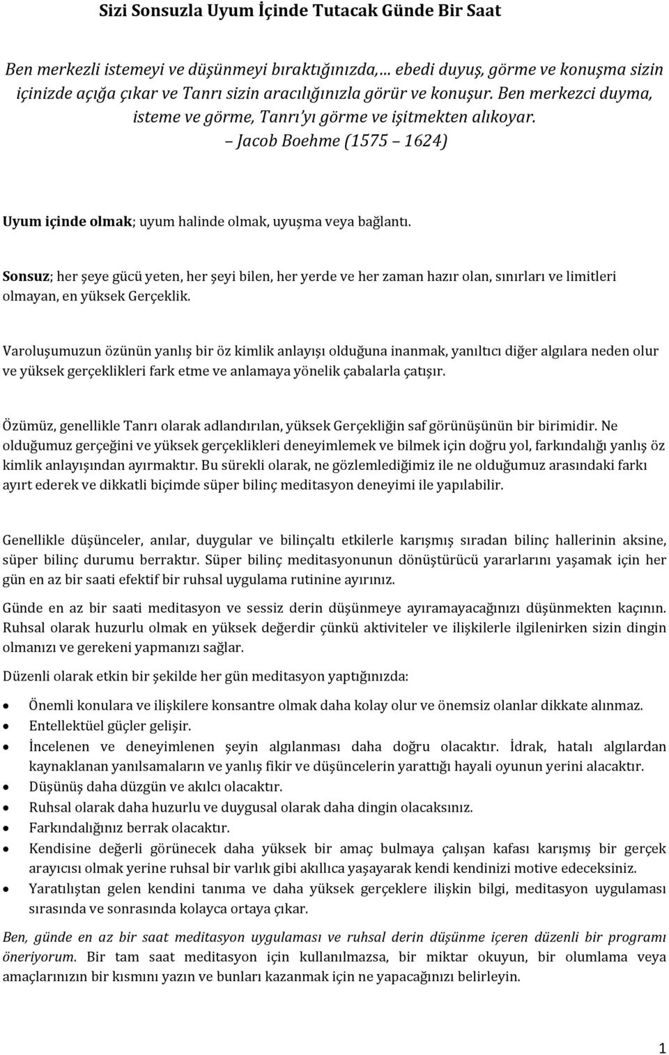 Sonsuz; her şeye gücü yeten, her şeyi bilen, her yerde ve her zaman hazır olan, sınırları ve limitleri olmayan, en yüksek Gerçeklik.