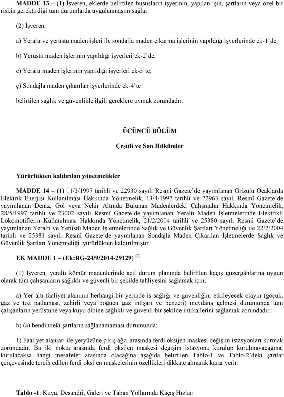 yapıldığı işyerleri ek-3 te, ç) Sondajla maden çıkarılan işyerlerinde ek-4 te belirtilen sağlık ve güvenlikle ilgili gereklere uymak zorundadır.