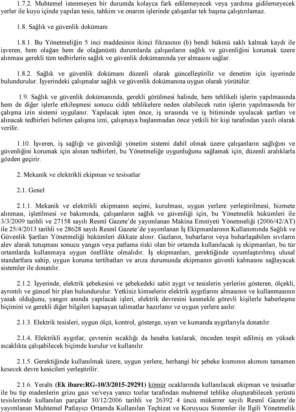 8.1. Bu Yönetmeliğin 5 inci maddesinin ikinci fıkrasının (b) bendi hükmü saklı kalmak kaydı ile işveren, hem olağan hem de olağanüstü durumlarda çalışanların sağlık ve güvenliğini korumak üzere