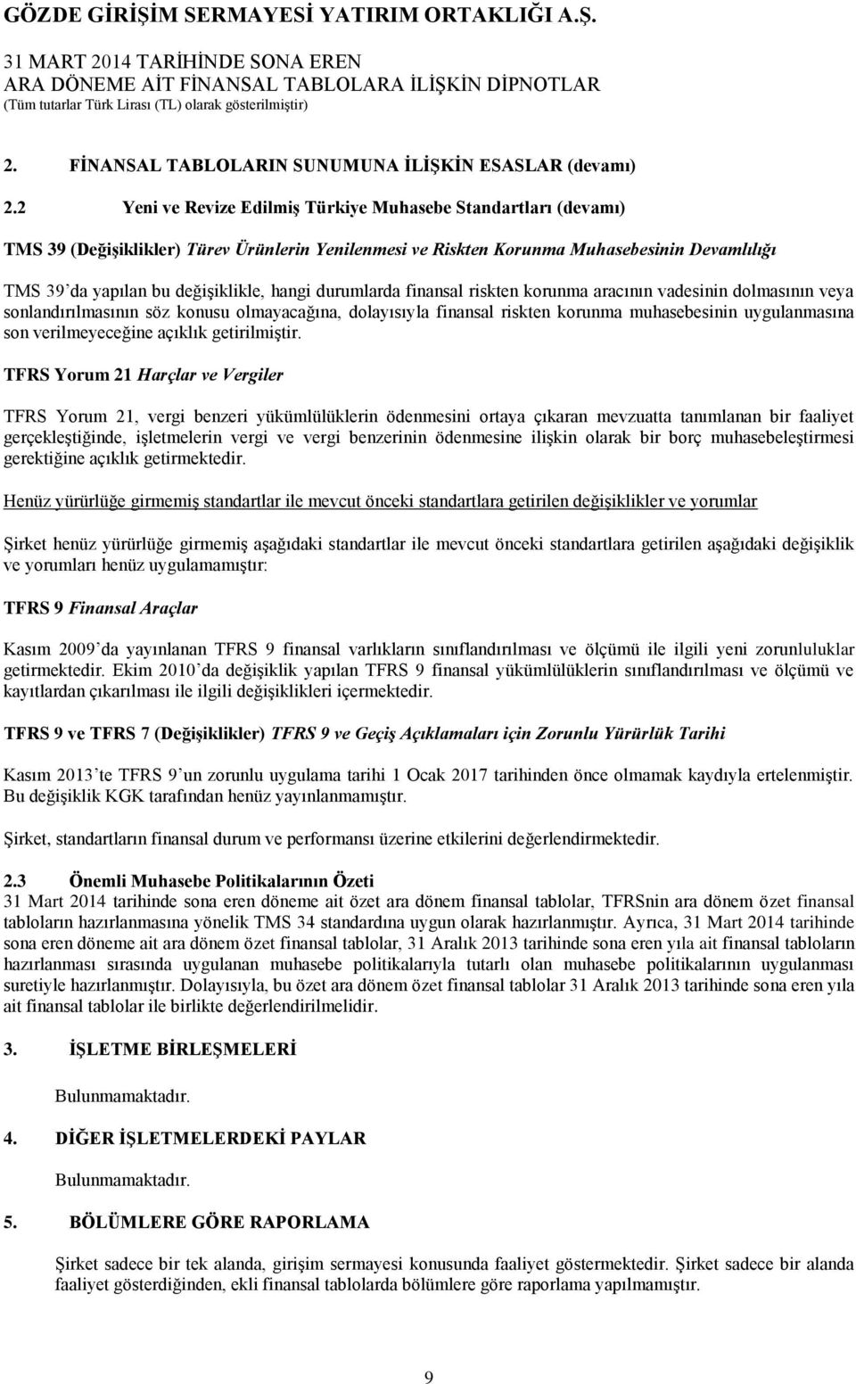 hangi durumlarda finansal riskten korunma aracının vadesinin dolmasının veya sonlandırılmasının söz konusu olmayacağına, dolayısıyla finansal riskten korunma muhasebesinin uygulanmasına son