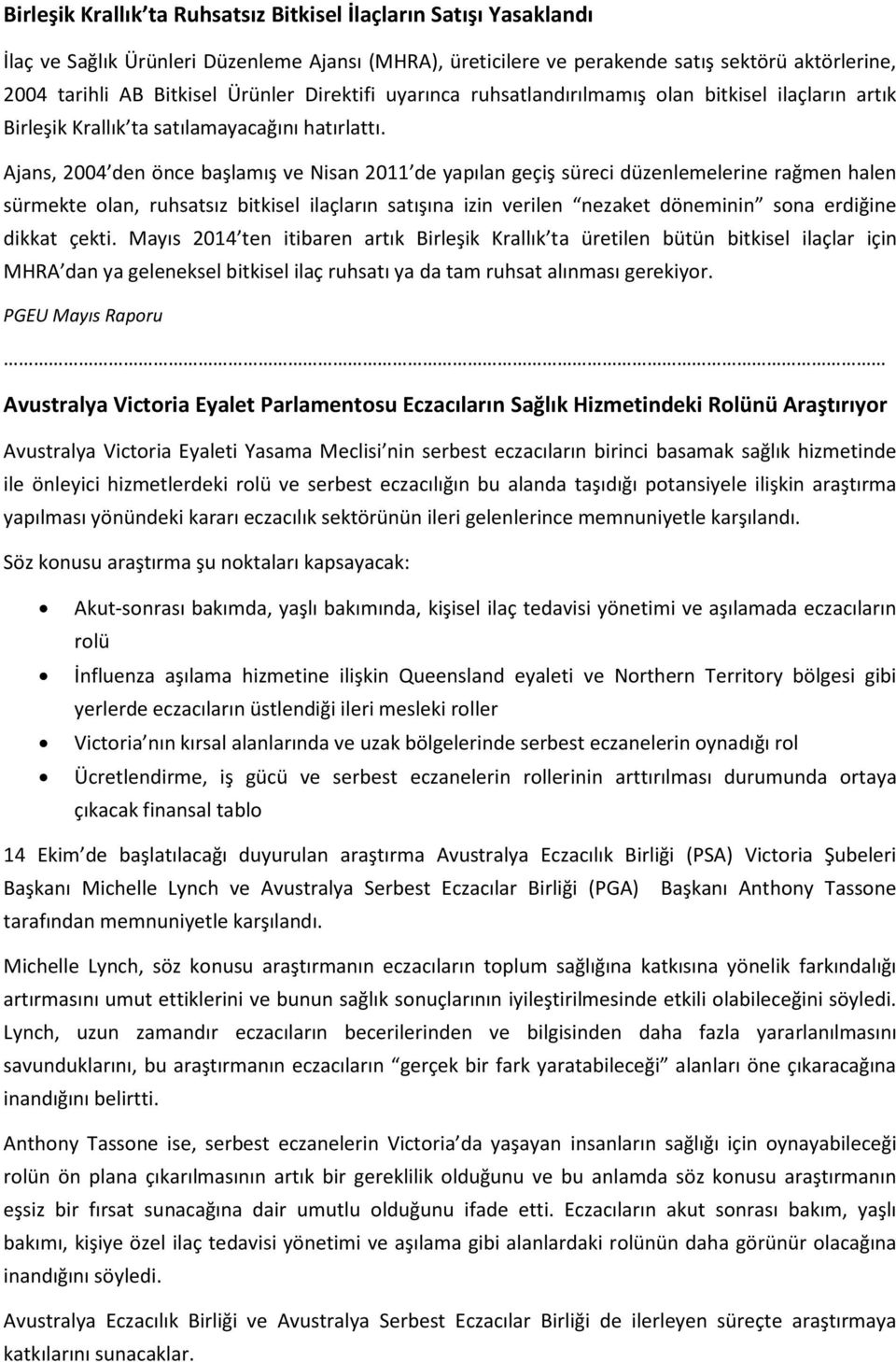 Ajans, 2004 den önce başlamış ve Nisan 2011 de yapılan geçiş süreci düzenlemelerine rağmen halen sürmekte olan, ruhsatsız bitkisel ilaçların satışına izin verilen nezaket döneminin sona erdiğine