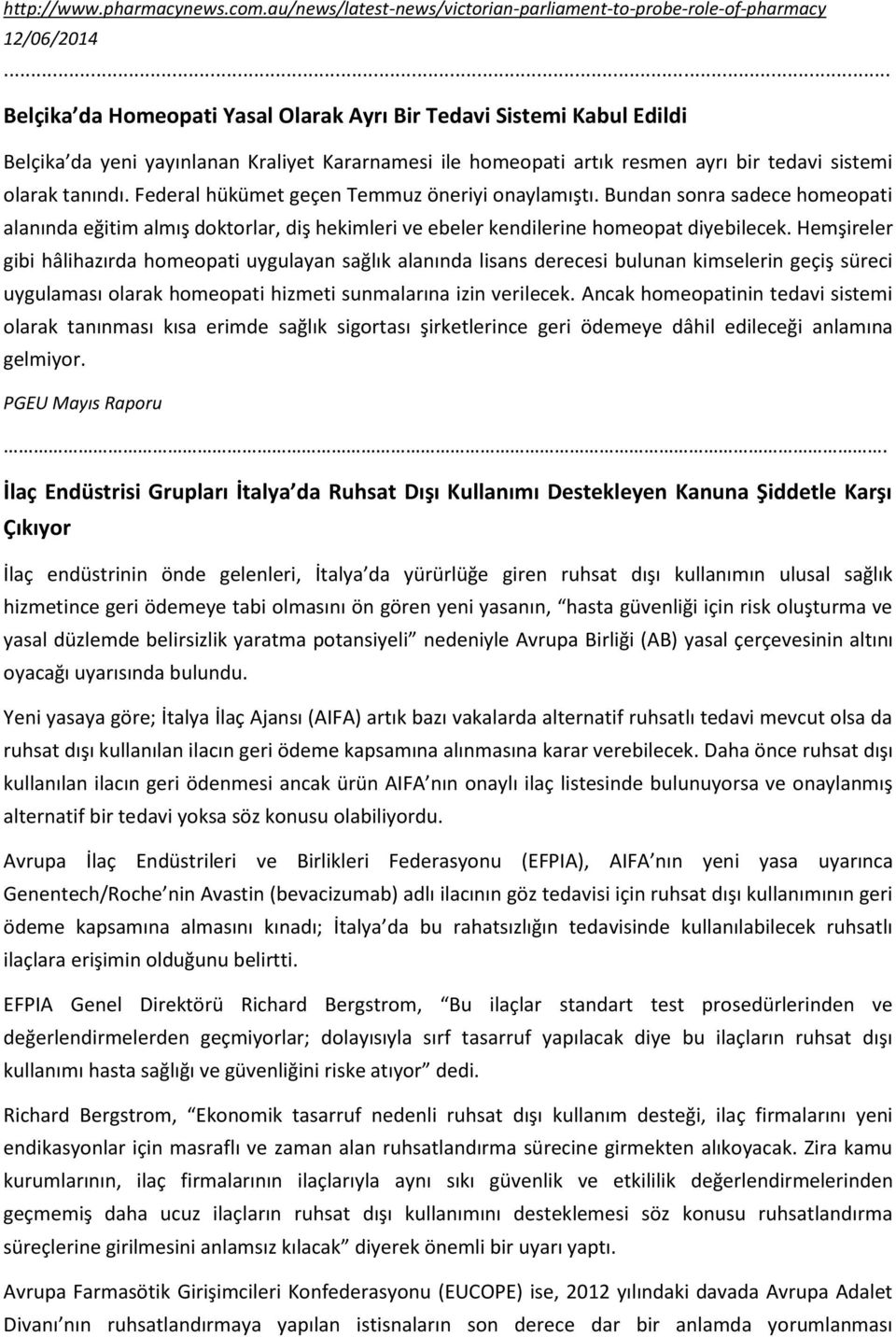 Federal hükümet geçen Temmuz öneriyi onaylamıştı. Bundan sonra sadece homeopati alanında eğitim almış doktorlar, diş hekimleri ve ebeler kendilerine homeopat diyebilecek.