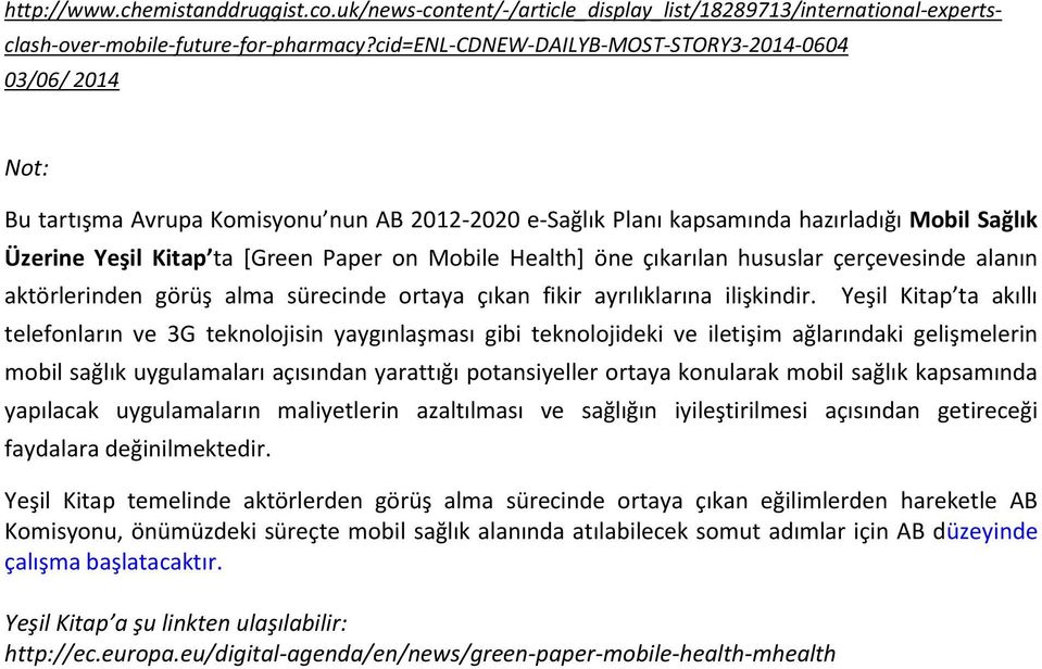 Mobile Health] öne çıkarılan hususlar çerçevesinde alanın aktörlerinden görüş alma sürecinde ortaya çıkan fikir ayrılıklarına ilişkindir.