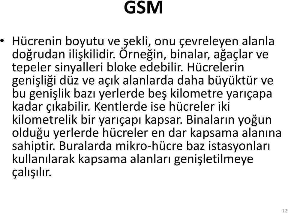 Hücrelerin genişliği düz ve açık alanlarda daha büyüktür ve bu genişlik bazı yerlerde beş kilometre yarıçapa kadar