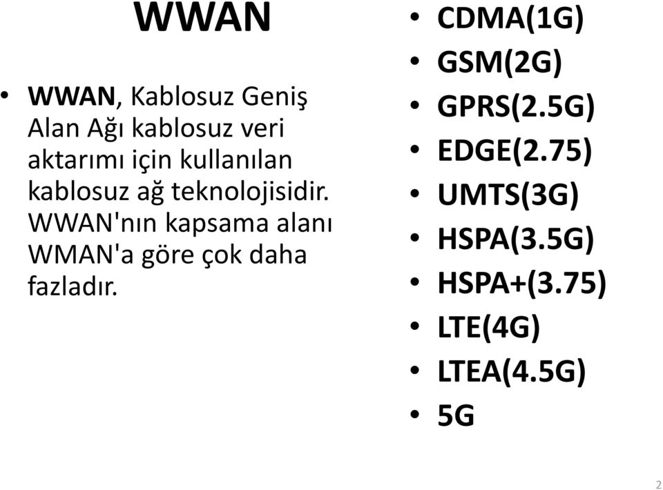 WWAN'nın kapsama alanı WMAN'a göre çok daha fazladır.