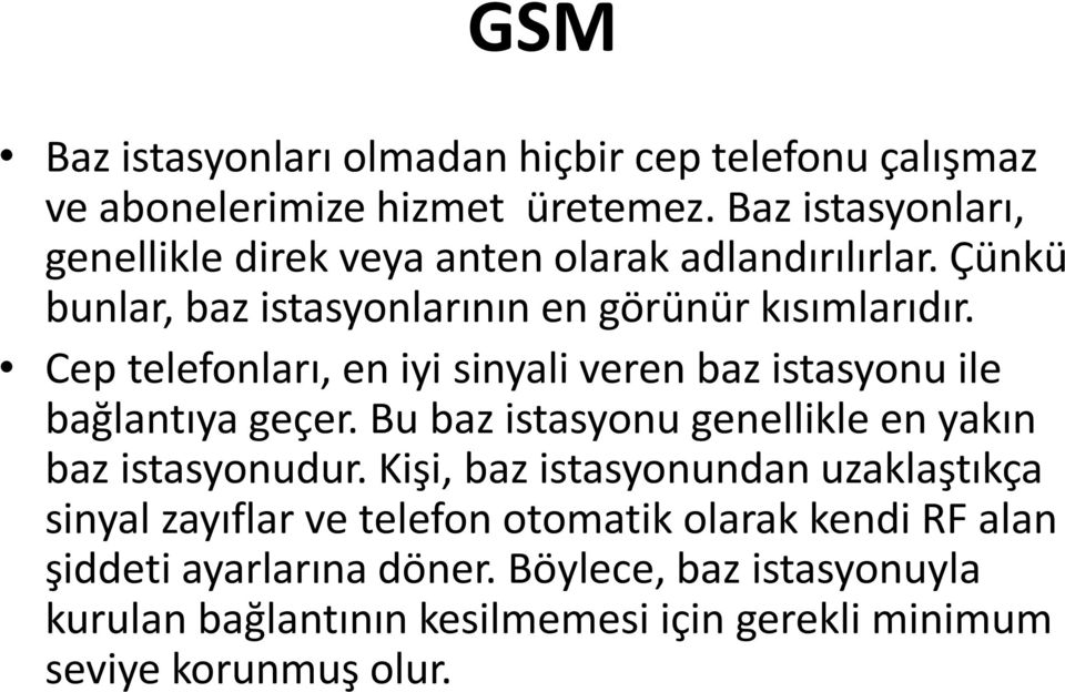 Cep telefonları, en iyi sinyali veren baz istasyonu ile bağlantıya geçer. Bu baz istasyonu genellikle en yakın baz istasyonudur.