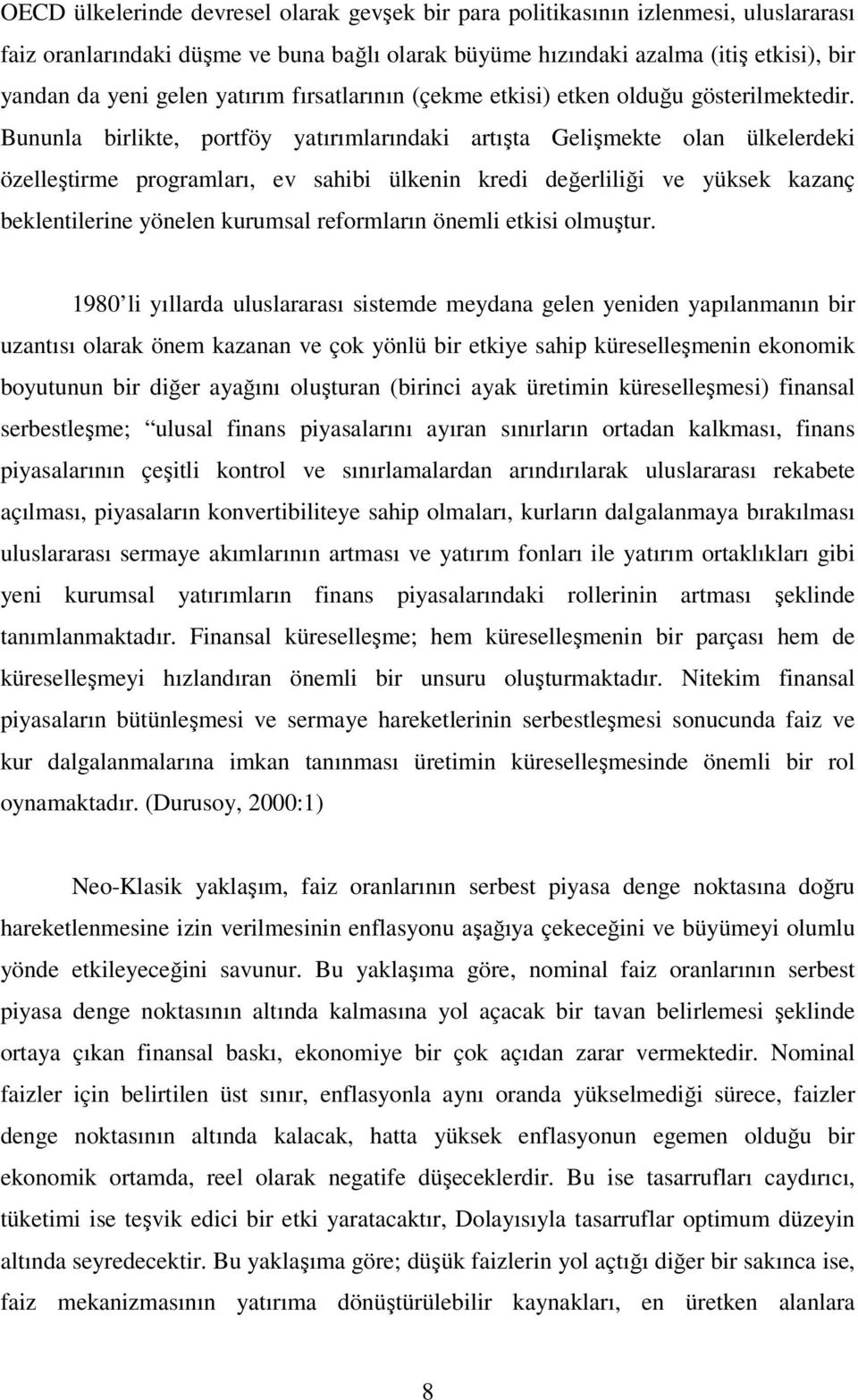 Bununla birlikte, portföy yatırımlarındaki artışta Gelişmekte olan ülkelerdeki özelleştirme programları, ev sahibi ülkenin kredi değerliliği ve yüksek kazanç beklentilerine yönelen kurumsal