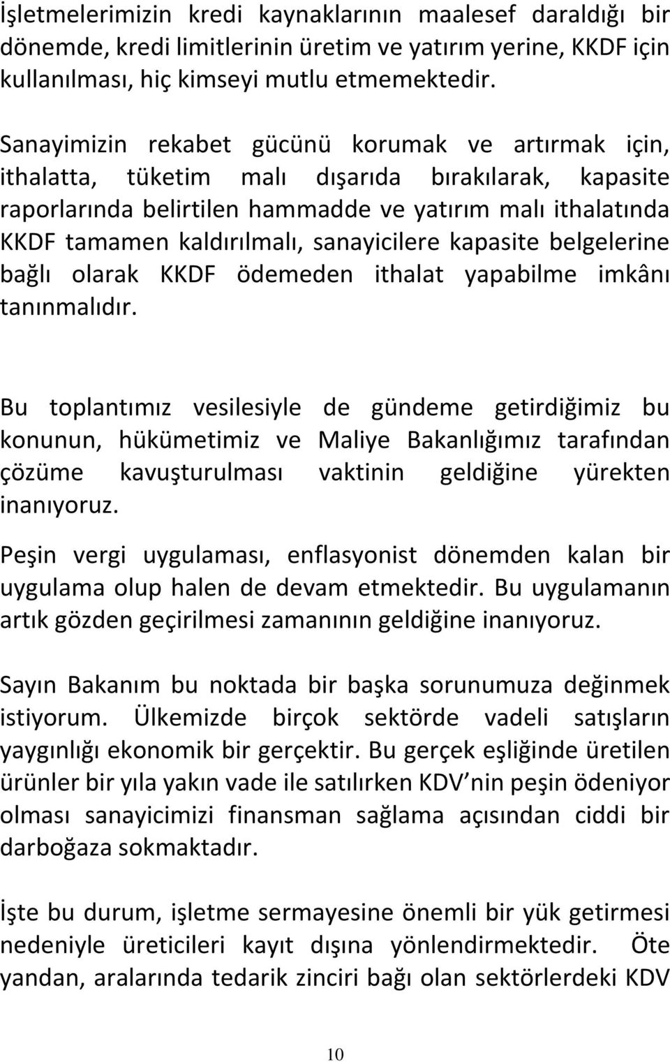 sanayicilere kapasite belgelerine bağlı olarak KKDF ödemeden ithalat yapabilme imkânı tanınmalıdır.