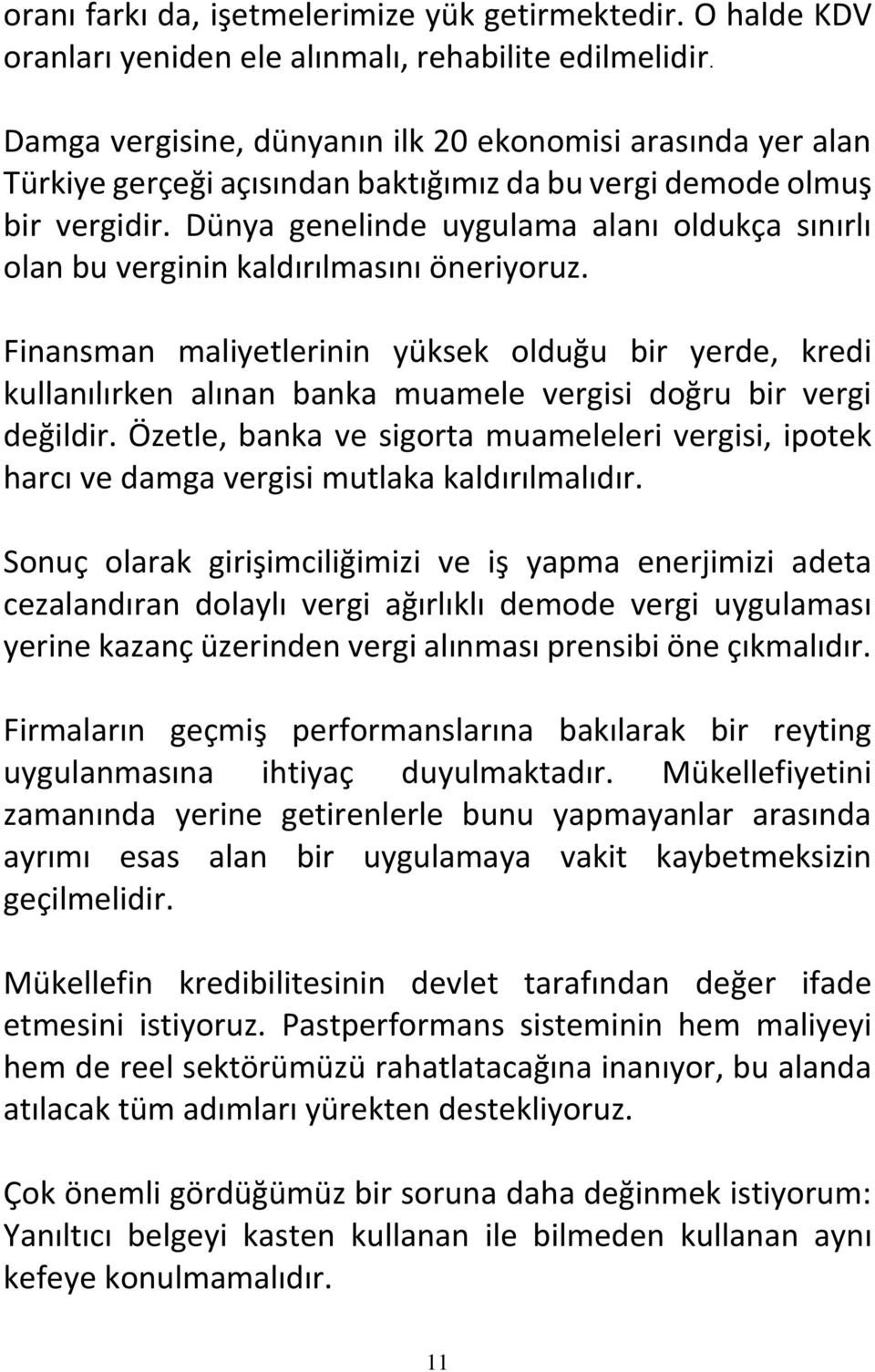 Dünya genelinde uygulama alanı oldukça sınırlı olan bu verginin kaldırılmasını öneriyoruz.