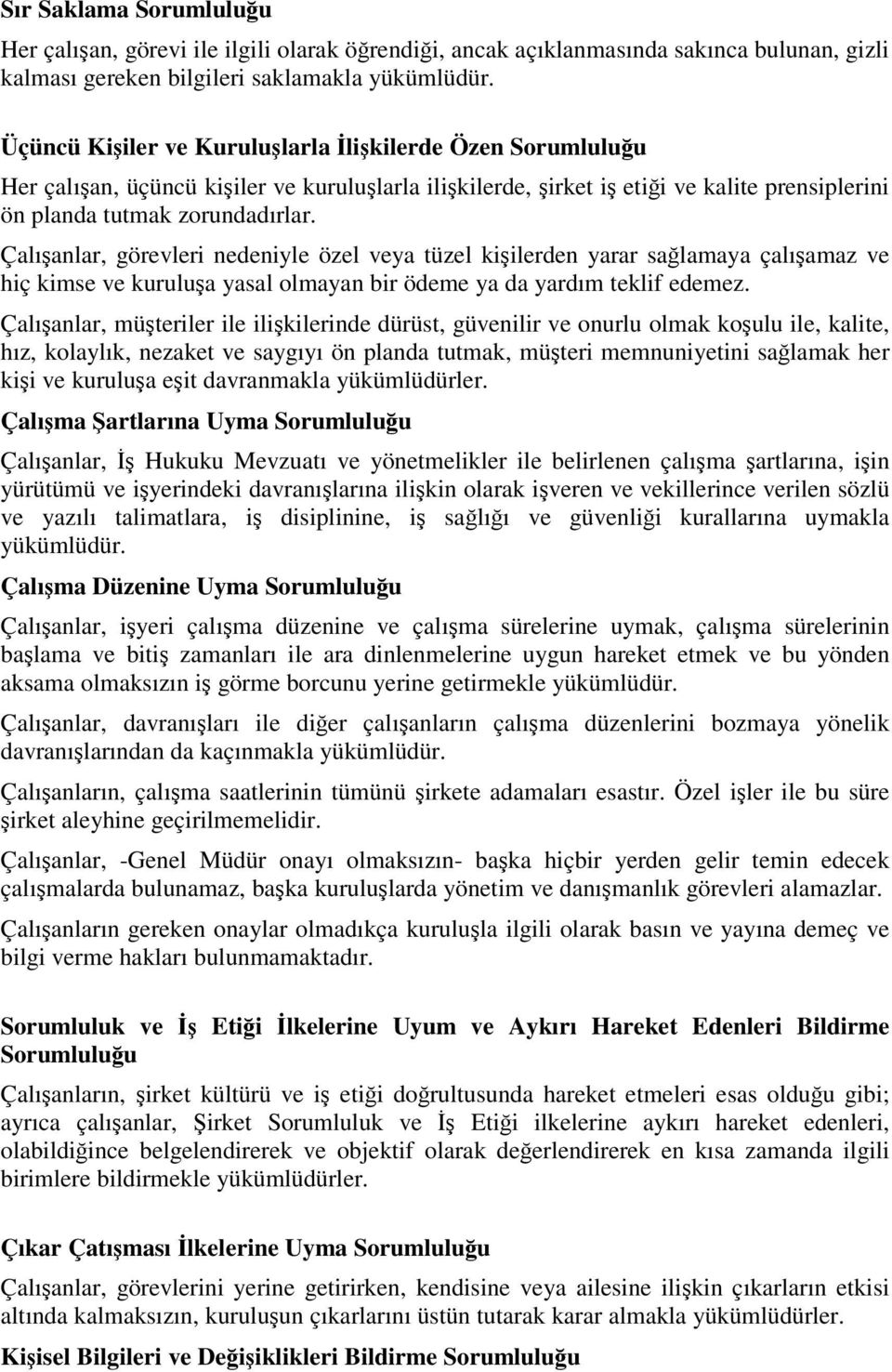 Çalıanlar, görevleri nedeniyle özel veya tüzel kiilerden yarar salamaya çalıamaz ve hiç kimse ve kurulua yasal olmayan bir ödeme ya da yardım teklif edemez.