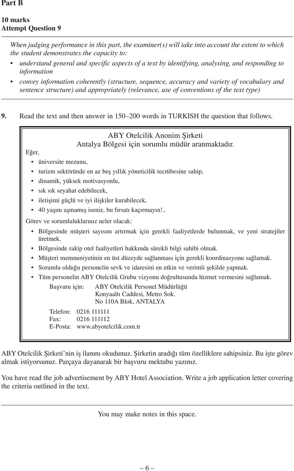 appropriately (relevance, use of conventions of the text type) 9. Read the text and then answer in 150 200 words in TURKISH the question that follows.