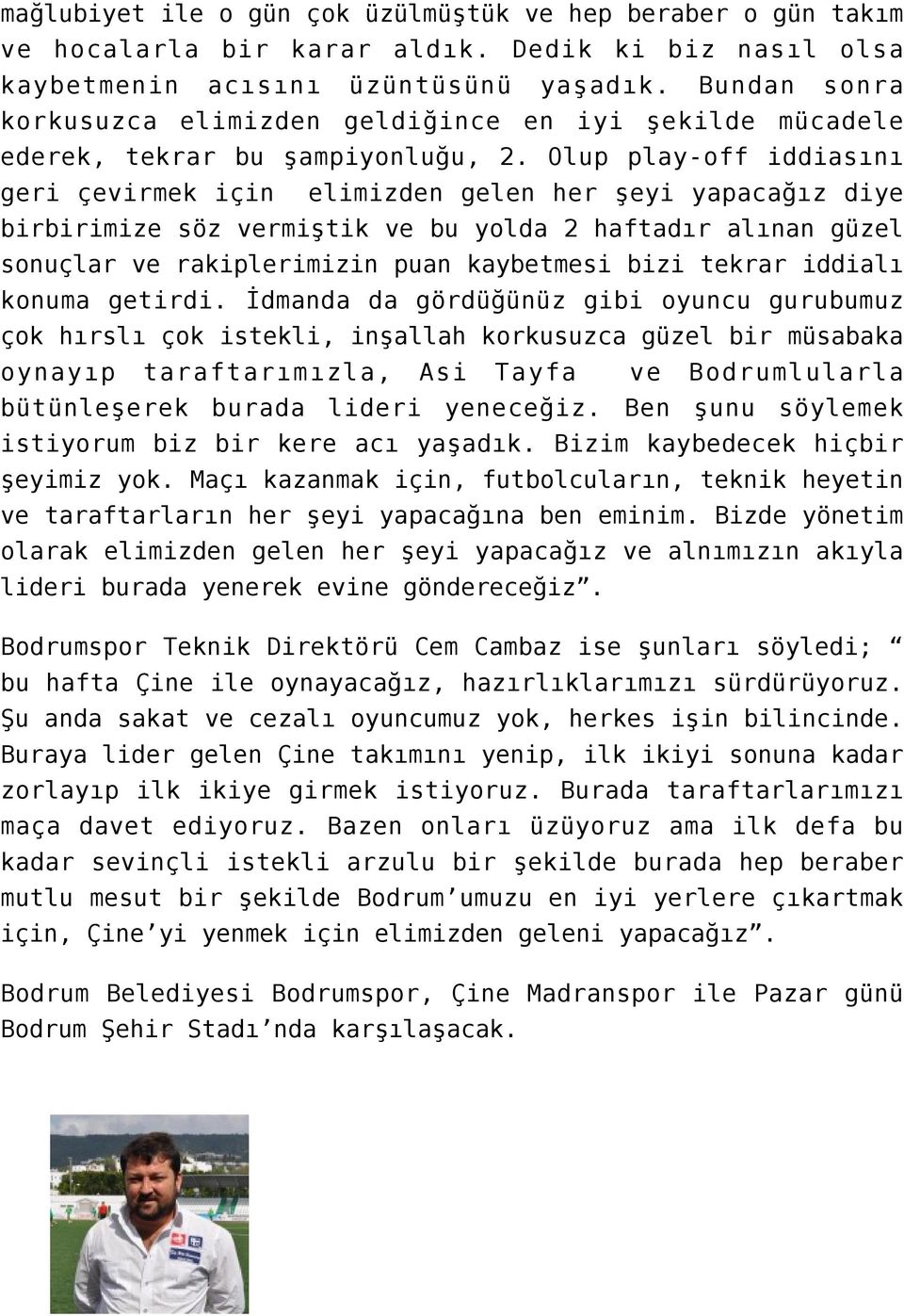 Olup play-off iddiasını geri çevirmek için elimizden gelen her şeyi yapacağız diye birbirimize söz vermiştik ve bu yolda 2 haftadır alınan güzel sonuçlar ve rakiplerimizin puan kaybetmesi bizi tekrar