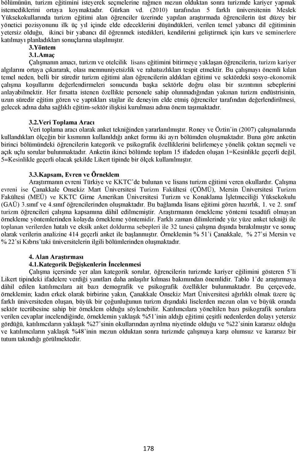 edeceklerini düşündükleri, verilen temel yabancı dil eğitiminin yetersiz olduğu, ikinci bir yabancı dil öğrenmek istedikleri, kendilerini geliştirmek için kurs ve seminerlere katılmayı planladıkları