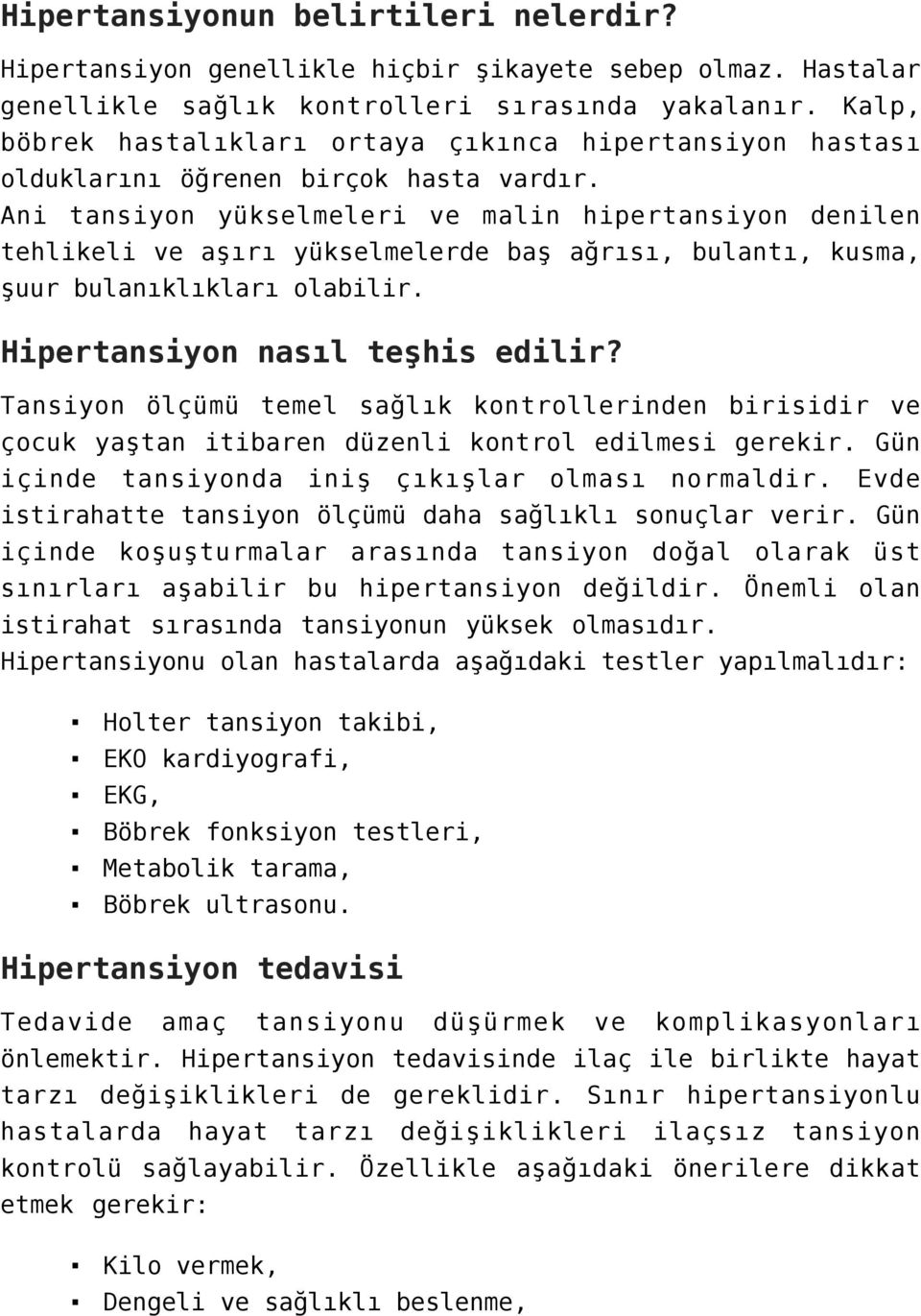 Ani tansiyon yükselmeleri ve malin hipertansiyon denilen tehlikeli ve aşırı yükselmelerde baş ağrısı, bulantı, kusma, şuur bulanıklıkları olabilir. Hipertansiyon nasıl teşhis edilir?