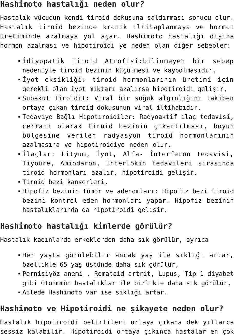 eksikliği: tiroid hormonlarının üretimi için gerekli olan iyot miktarı azalırsa hipotiroidi gelişir, Subakut Tiroidit: Viral bir soğuk algınlığını takiben ortaya çıkan tiroid dokusunun viral