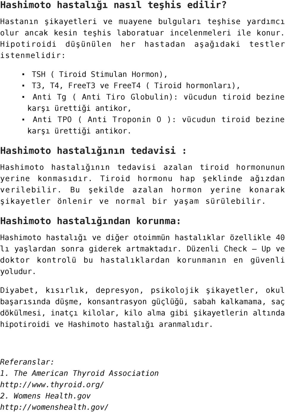 karşı ürettiği antikor, Anti TPO ( Anti Troponin O ): vücudun tiroid bezine karşı ürettiği antikor.