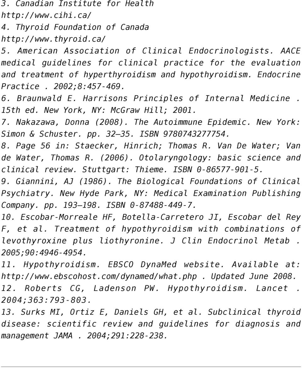 Harrisons Principles of Internal Medicine. 15th ed. New York, NY: McGraw Hill; 2001. 7. Nakazawa, Donna (2008). The Autoimmune Epidemic. New York: Simon & Schuster. pp. 32 35. ISBN 9780743277754. 8.