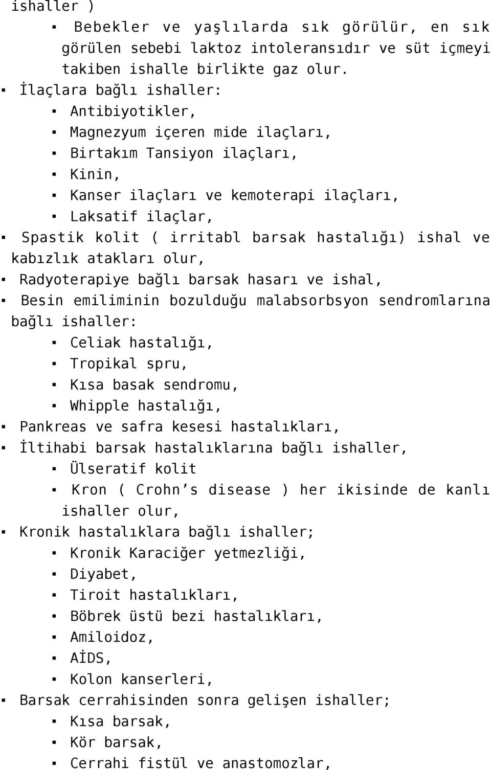 hastalığı) ishal ve kabızlık atakları olur, Radyoterapiye bağlı barsak hasarı ve ishal, Besin emiliminin bozulduğu malabsorbsyon sendromlarına bağlı ishaller: Celiak hastalığı, Tropikal spru, Kısa